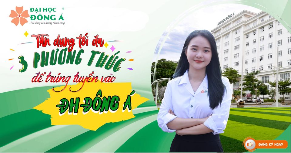 Ba phương thức tuyển sinh của ĐH Đông Á năm 2021 - 2022