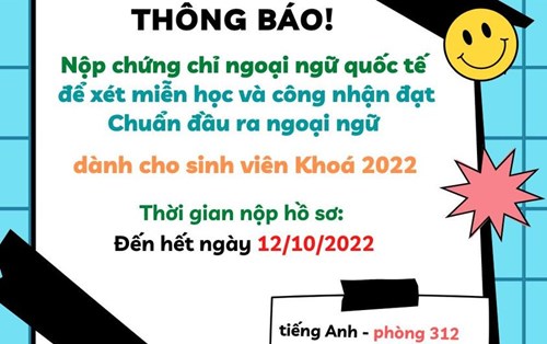 THÔNG BÁO về việc nộp chứng chỉ ngoại ngữ quốc tế để xét miễn học và công nhận đạt Chuẩn đầu ra ngoại ngữ dành cho sinh viên Khóa 2022