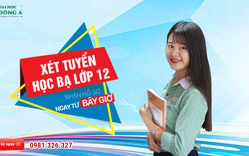 "Giữ chỗ" vào ĐH Đông Á qua phương thức xét tuyển học bạ từ 1/4