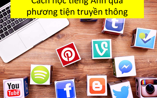 Cách học Tiếng Anh với các phương tiện truyền thông xã hội